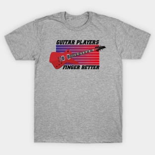 Guitar Players Finger Better T-Shirt